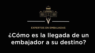 ¿Cómo es realmente la llegada de un embajador a su nuevo destino?