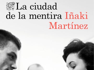 'La ciudad de la mentira', la nueva novela de Iñaki Martínez.