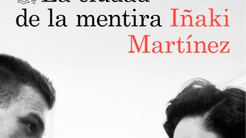 'La ciudad de la mentira', la nueva novela de Iñaki Martínez.