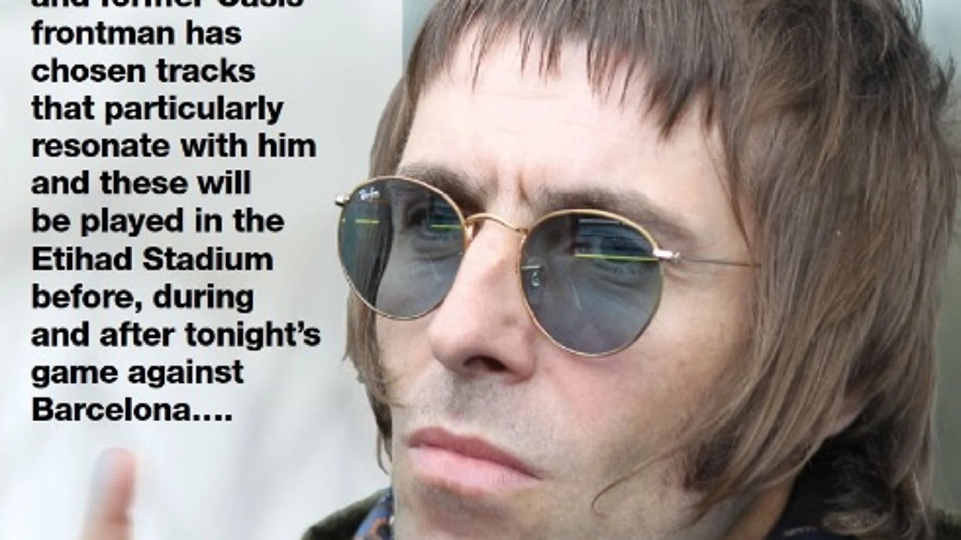 Liam Gallagher, autor de la 'playlist' del City-Barça
