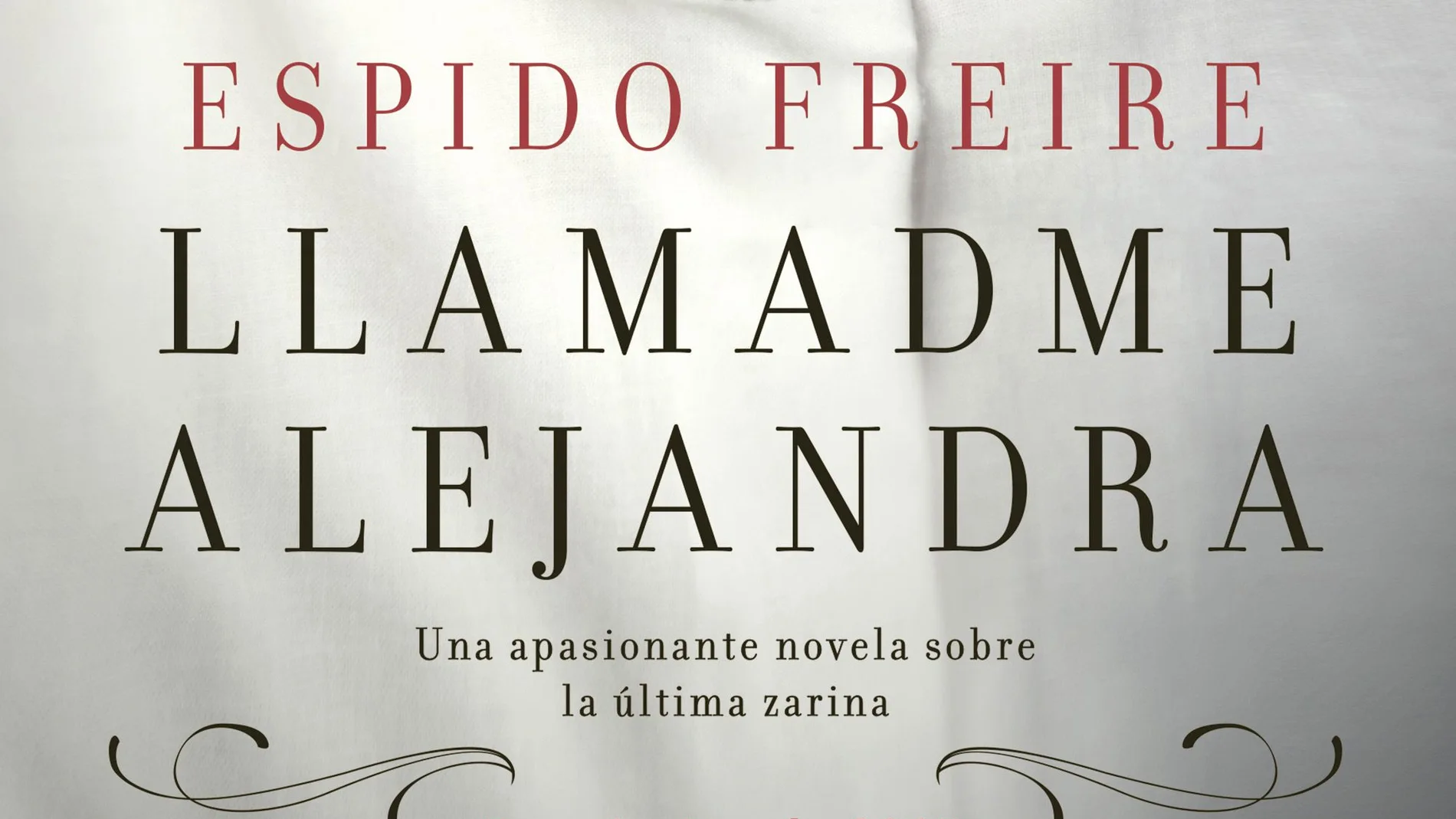 'Llamadme Alejandra, la última novela de Espido Freire 'Llamadme Alejandra, la última novela de Espido Freire