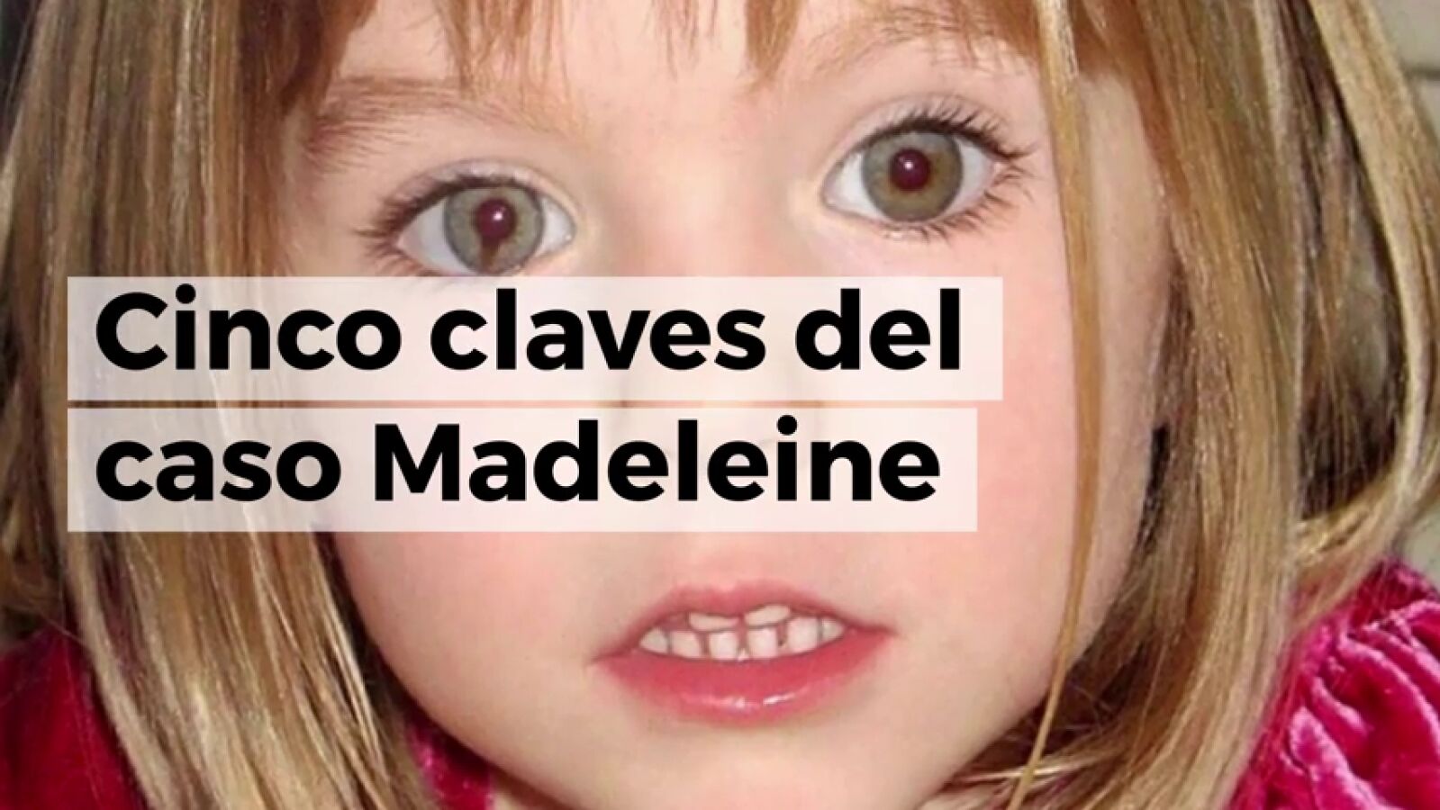 Cinco claves del caso Madeleine McCann cuando se cumplen diez años de su desaparición