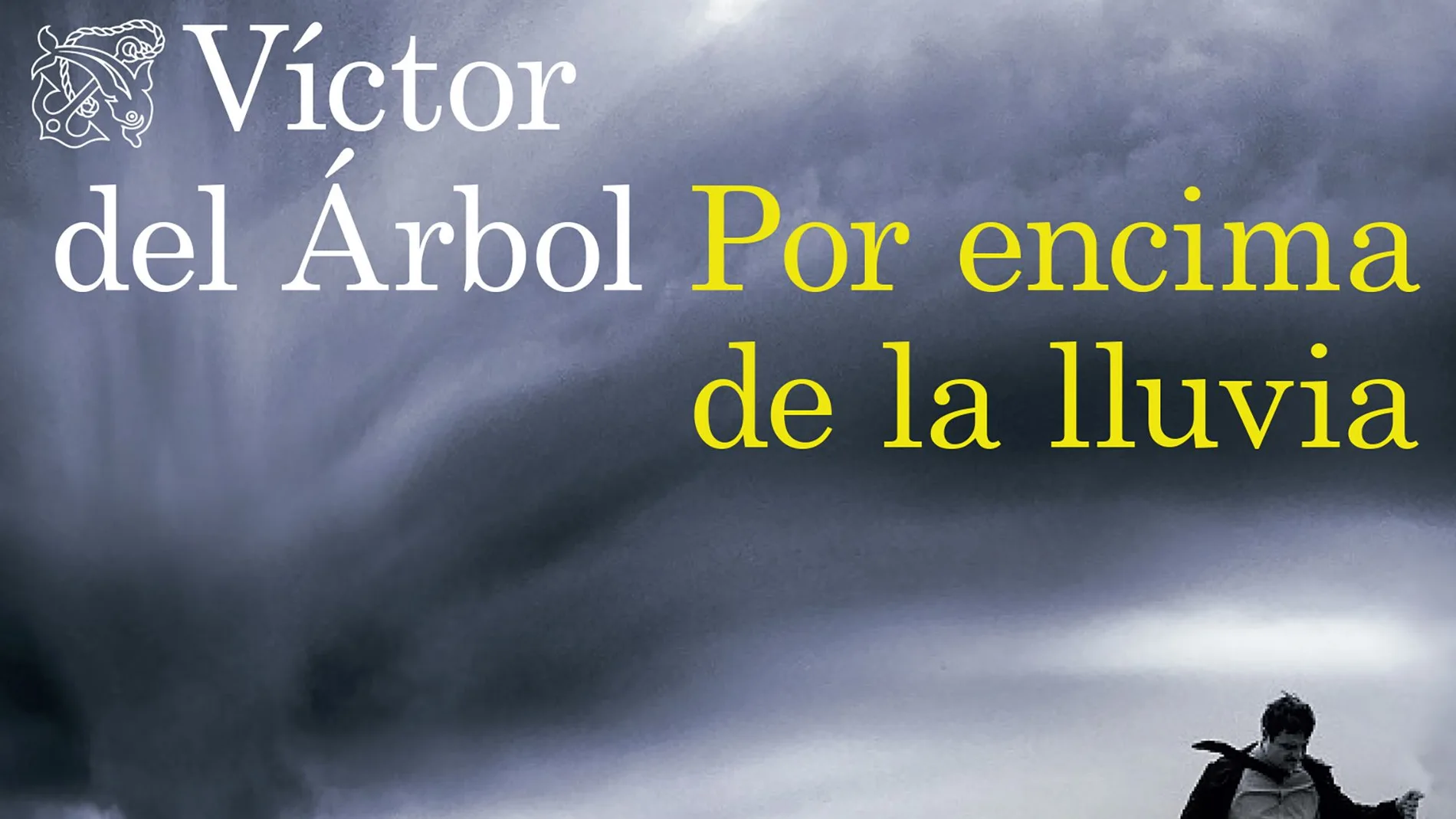 'Por encima de la lluvia', la última novela de Víctor del Árbol 'Por encima de la lluvia', la última novela de Víctor del Árbol