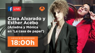 Esther Acebo y Clara Alvarado, Mónica y Ariadna en 'La casa de papel', charlarán en directo en Facebook Live