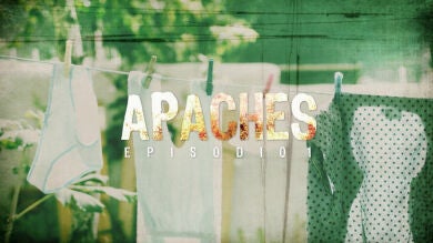 Disfruta en exclusiva de la cabecera de 'Apaches'