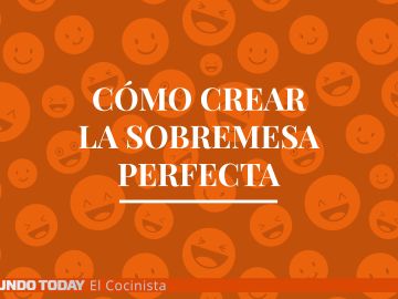 La sobremesa perfecta La sobremesa perfecta