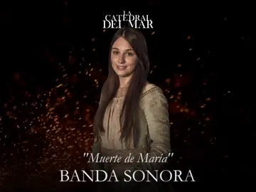 Muerte de María - Banda sonora de 'La Catedral del Mar' Muerte de María - Banda sonora de 'La Catedral del Mar'