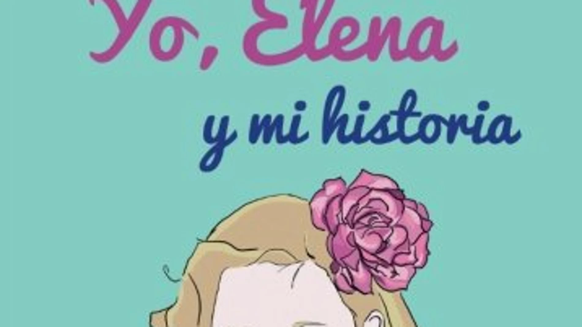 Portada del libro 'Yo, Elena y mi historia' Portada del libro 'Yo, Elena y mi historia'