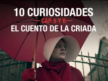Las 10 curiosidades sobre los capítulos 5 y 6 de 'El cuento de la criada' Las 10 curiosidades sobre los capítulos 5 y 6 de 'El cuento de la criada'