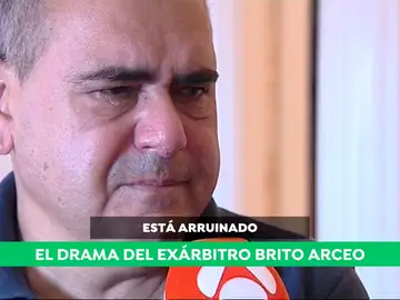El drama del exárbitro Brito Arceo, arruinado y a punto de ser desahuciado: "Necesito que me devuelvan mi dignidad" El drama del exárbitro Brito Arceo, arruinado y a punto de ser desahuciado: "Necesito que me devuelvan mi dignidad"