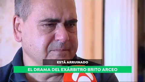 El drama del exárbitro Brito Arceo, arruinado y a punto de ser desahuciado: "Necesito que me devuelvan mi dignidad" El drama del exárbitro Brito Arceo, arruinado y a punto de ser desahuciado: "Necesito que me devuelvan mi dignidad"
