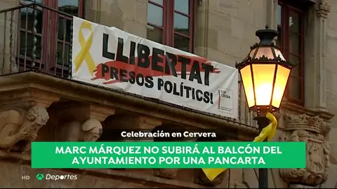 Marc Márquez no saldrá al balcón del Ayuntamiento de Cervera si no retiran un cartel de apoyo a los políticos presos Marc Márquez no saldrá al balcón del Ayuntamiento de Cervera si no retiran un cartel de apoyo a los políticos presos