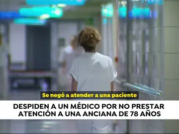 Despiden a un médico que se negó a atender a una anciana por estar cenando Despiden a un médico que se negó a atender a una anciana por estar cenando