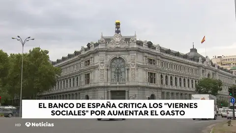 El Banco de España critica los "viernes sociales" del Gobierno El Banco de España critica los "viernes sociales" del Gobierno