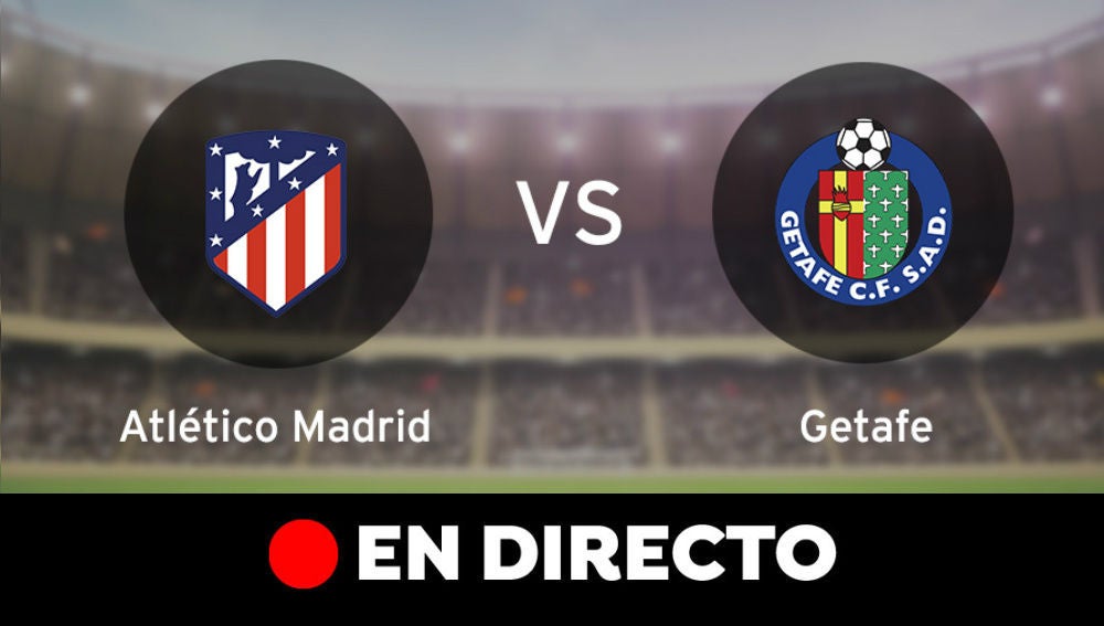 Atlético de Madrid - Getafe: Liga Santander, en directo