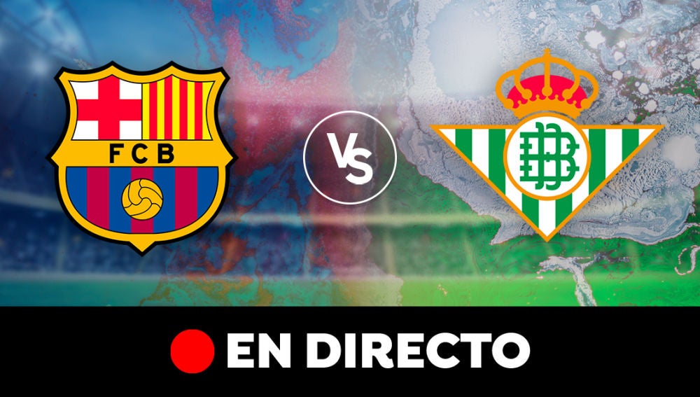 En directo el partido entre el FC Barcelona y el Betis
