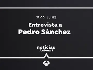 Entrevista a Pedro Sánchez en Antena 3 Noticias este lunes a las 21:00 horas Entrevista a Pedro Sánchez en Antena 3 Noticias este lunes a las 21:00 horas
