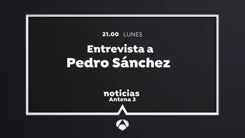 Entrevista a Pedro Sánchez en Antena 3 Noticias este lunes a las 21:00 horas Entrevista a Pedro Sánchez en Antena 3 Noticias este lunes a las 21:00 horas