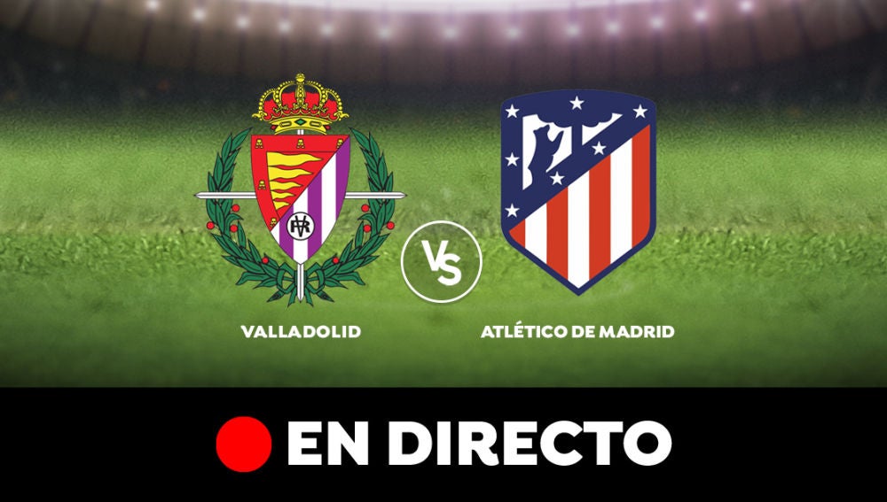 Valladolid - Atlético. En directo
