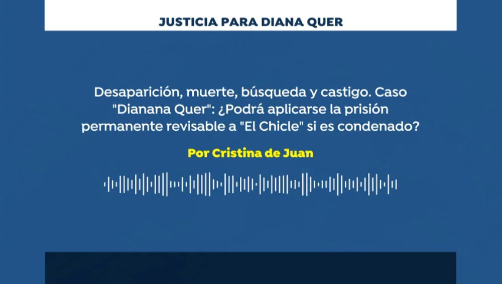 'Caso Diana Quer': Desaparición, muerte, búsqueda y castigo