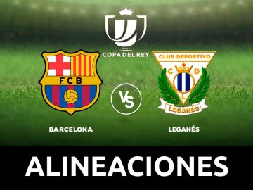 Barcelona - Leganés: Alineaciones, horario y dónde ver el partido de la Copa del Rey en directo