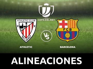 Athletic - Barcelona: Alineaciones y dónde ver el partido de Copa del Rey hoy en directo