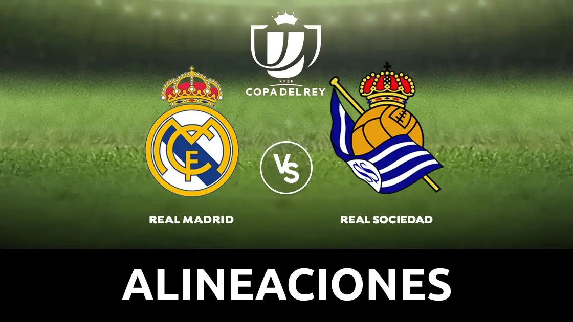 Real Madrid - Real Sociedad: Alineaciones y dónde ver el partido de Copa del Rey hoy en directo Copa del Rey 2020