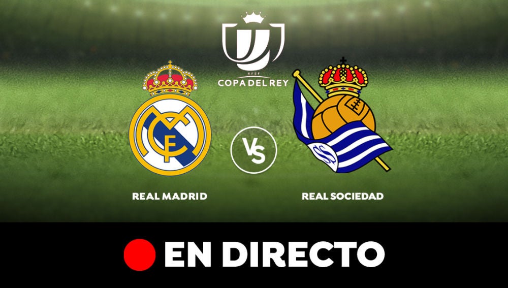 Real Madrid - Real Sociedad: Partido de hoy de Copa del Rey, en directo