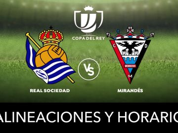 Real Sociedad - Mirandés: Alineaciones y dónde ver el partido de Copa del Rey en directo
