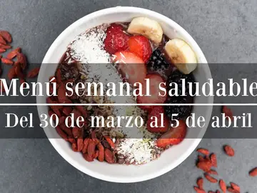 Menú semanal saludable 2020: Semana del 30 de marzo al 5 de abril Menú semanal saludable 2020: Semana del 30 de marzo al 5 de abril