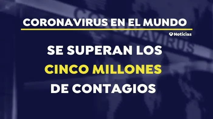Cinco millones de infectados por coronavirus en el mundo Cinco millones de infectados por coronavirus en el mundo