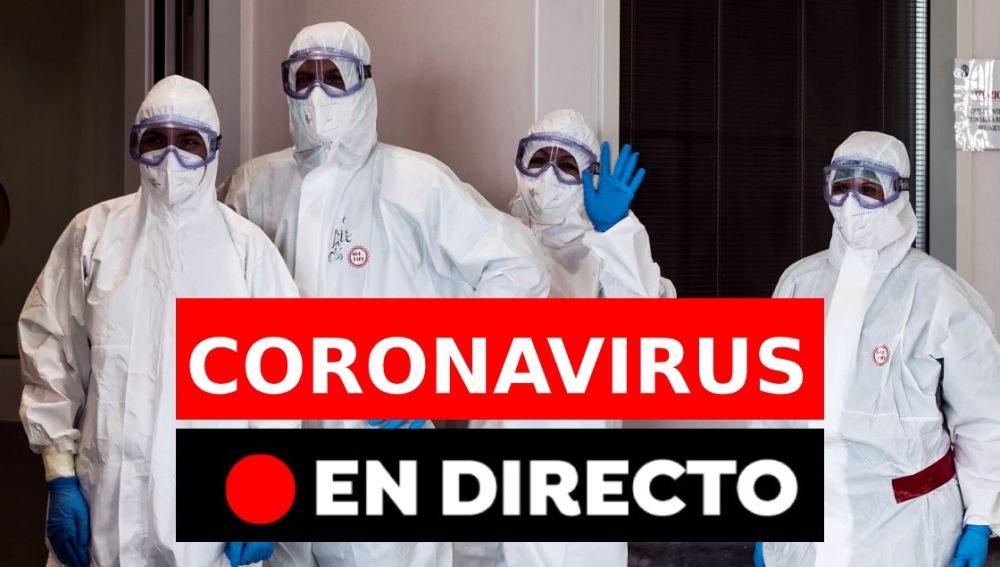 Coronavirus España hoy: Últimas noticias y datos de muertos y contagios del coronavirus, en directo | Última hora coronavirus