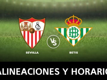 Sevilla - Betis: Horario, alineaciones y dónde ver el partido de la Liga Santander, en directo