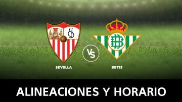 Sevilla - Betis: Horario, alineaciones y dónde ver el partido de la Liga Santander, en directo