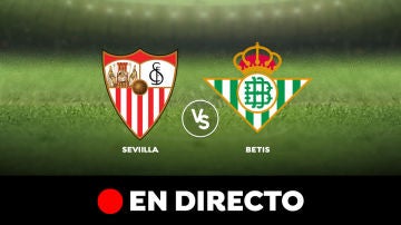 Sevilla vs Betis, en directo