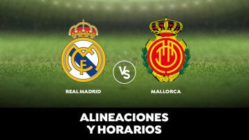  Real Madrid - Mallorca: Horario, alineaciones y dónde ver el partido en directo | Liga Santander