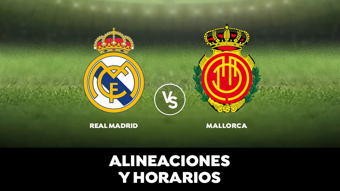  Real Madrid - Mallorca: Horario, alineaciones y d&oacute;nde ver el partido en directo | Liga Santander