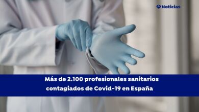 Más de 2.100 profesionales sanitarios contagiado de coronavirus desde el pasado 11 de mayo