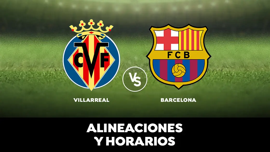 Villarreal - Barcelona: Horario, alineaciones y d&oacute;nde ver el partido en directo | Liga Santander