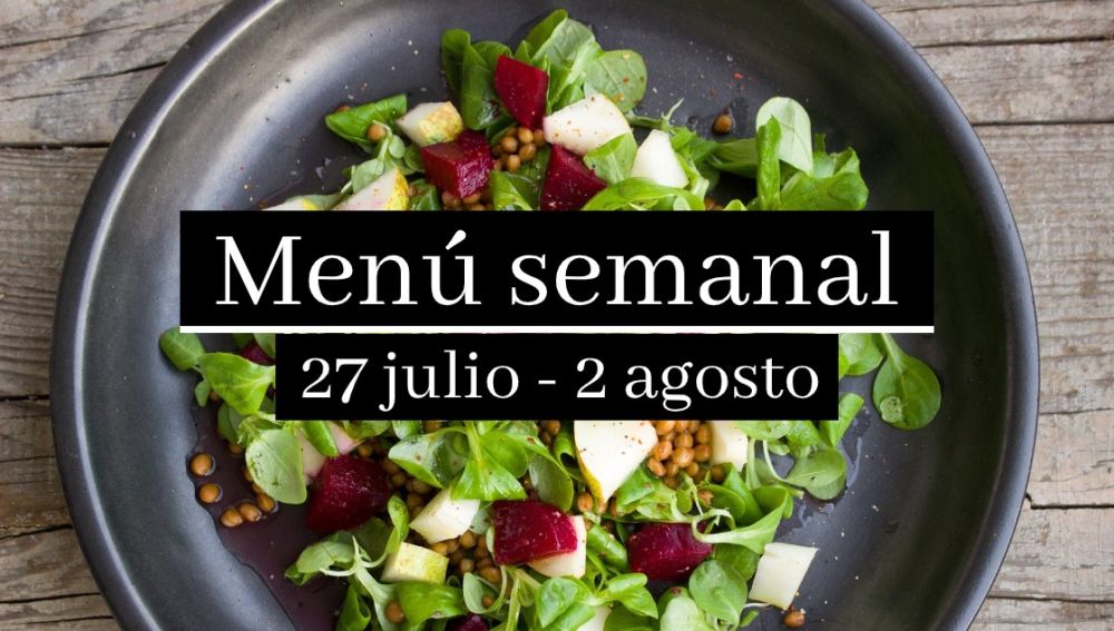 Menú semanal saludable 2020: Semana del 27 de julio al 2 de agosto