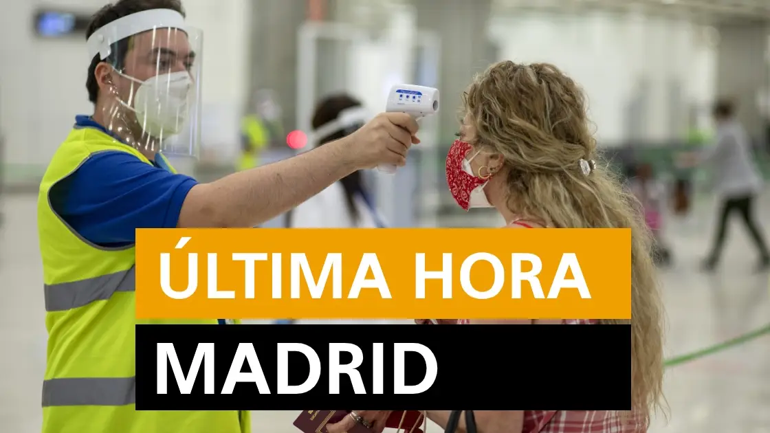 &Uacute;ltima hora Madrid: Rebrotes y &uacute;ltimas noticias hoy martes 28 de julio, en directo