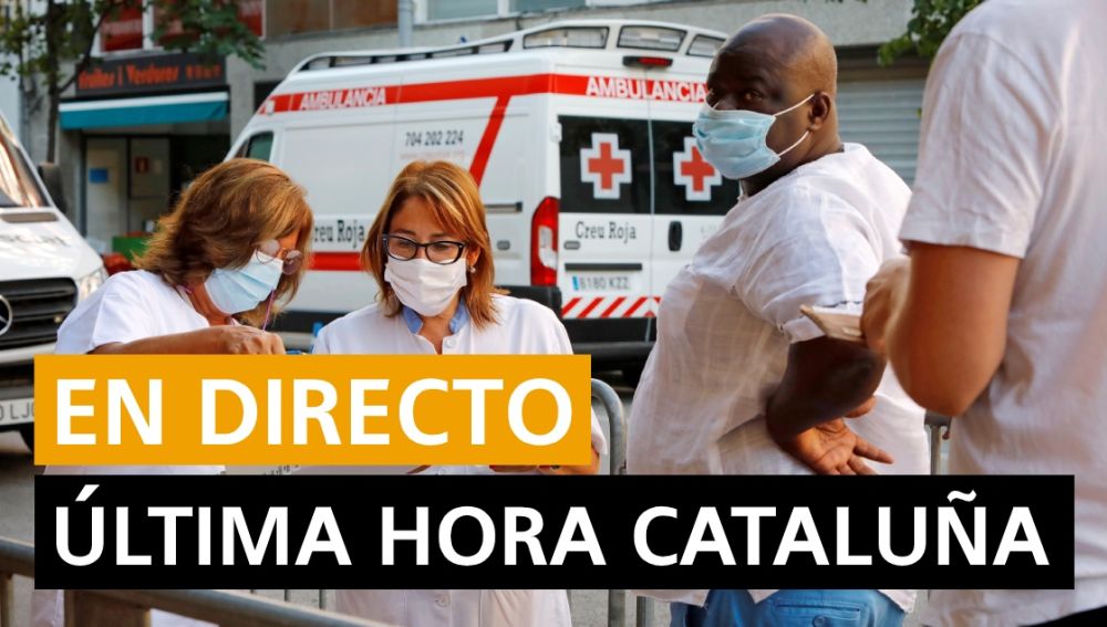 Cataluña última hora: Coronavirus, rebrotes, sucesos y últimas noticias en Cataluña hoy