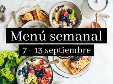 Menú semanal saludable 2020: Semana del 7 al 13 de septiembre Menú semanal saludable 2020: Semana del 7 al 13 de septiembre