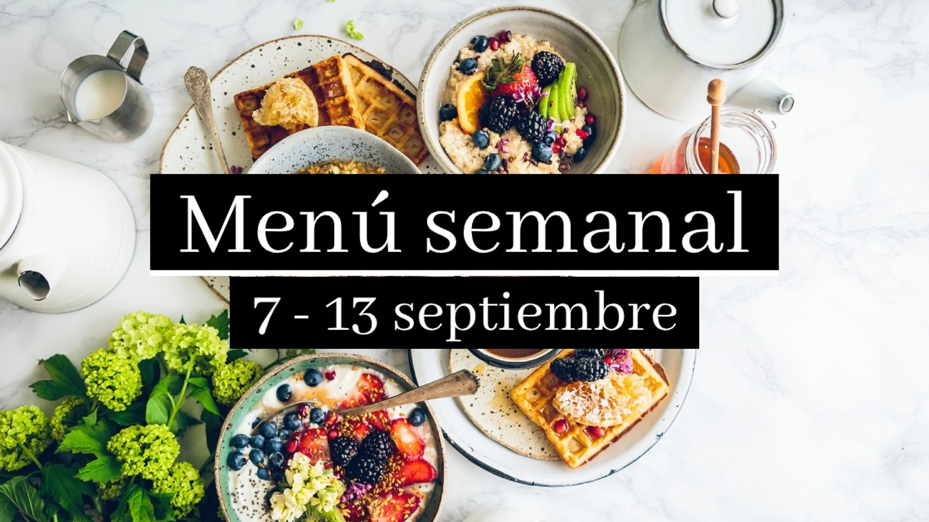 Menú semanal saludable 2020: Semana del 7 al 13 de septiembre Menú semanal saludable 2020: Semana del 7 al 13 de septiembre