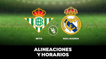 Alineaciones y horarios del Betis - Real Madrid