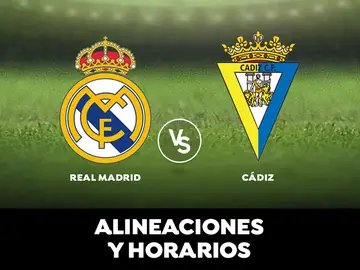 Alineaciones y horario del Real Madrid - Cádiz Alineaciones y horario del Real Madrid - Cádiz