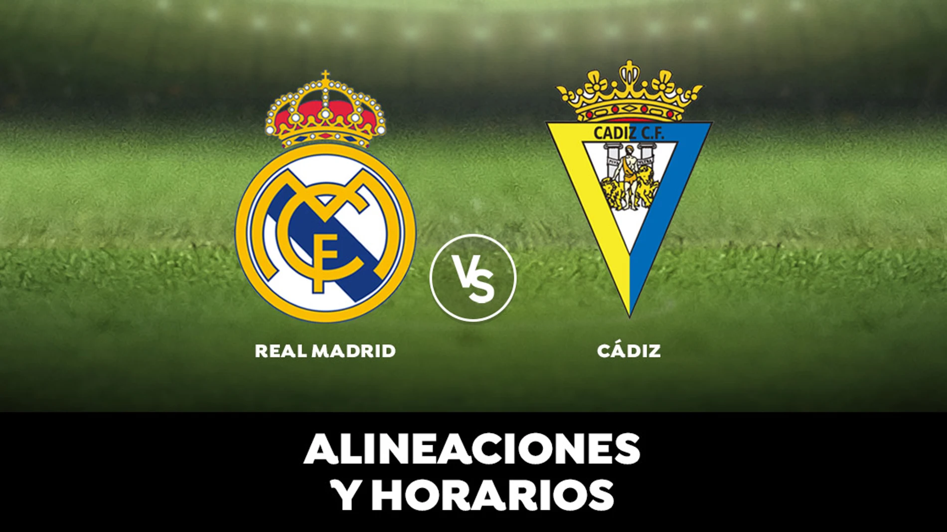 Alineaciones y horario del Real Madrid - Cádiz Alineaciones y horario del Real Madrid - Cádiz