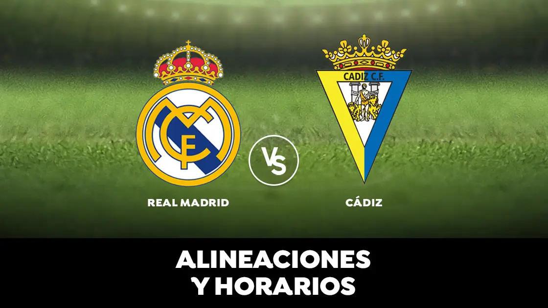 Alineaciones y horario del Real Madrid - Cádiz Alineaciones y horario del Real Madrid - Cádiz