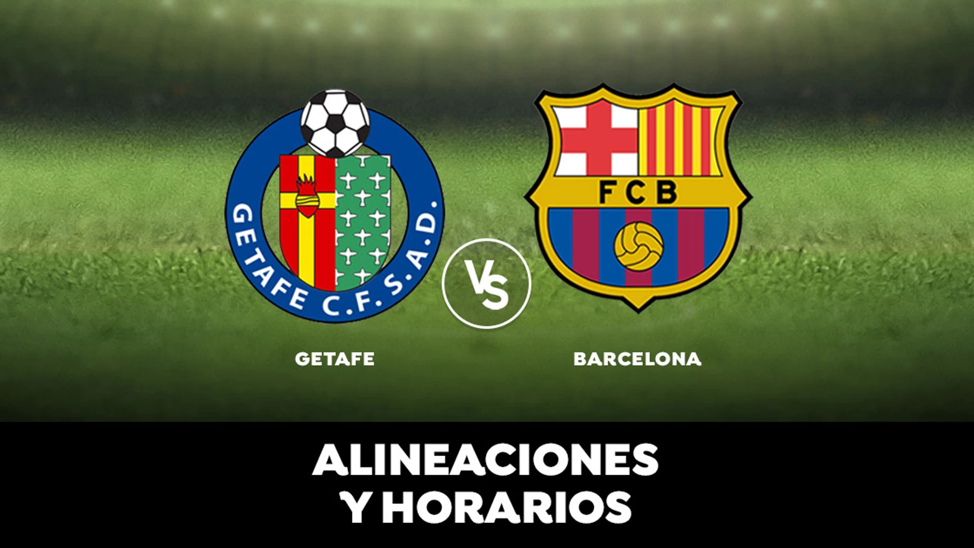 Alineaciones y horarios del Getafe - Barcelona Alineaciones y horarios del Getafe - Barcelona
