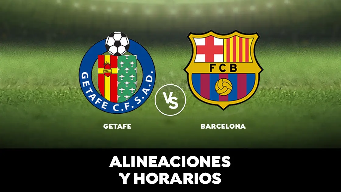 Alineaciones y horarios del Getafe - Barcelona Alineaciones y horarios del Getafe - Barcelona